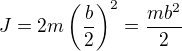 $J=2m\left(\frac b2\right)^2=\frac{mb^2}2$