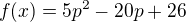 $f(x)=5p^2-20p+26$