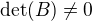 $\text{det}(B)\neq 0$
