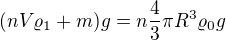 kopírovat do textarea $(nV\varrho _{1}+m)g=n\frac{4}3{}\pi R^{3}\varrho _{0}g$