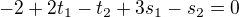 $-2 + 2 t_{1} - t_{2} + 3 s_{1} - s_{2}=0$