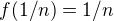 $f(1/n)=1/n$