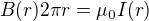 $B(r)2\pi r=\mu _{0}I(r)$