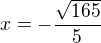 $x=-\frac{\sqrt{165}}5$