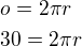 $o=2\pi r\nl 30=2\pi r$