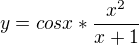 $y= cos x*\frac{x^2}{x+1}$