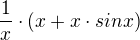 $\frac{1}{x}\cdot (x+x\cdot sinx)$