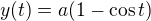 $y(t)=a(1-\cos t)$
