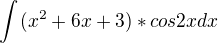 $\int_{}^{}(x^{2}+6x+3)*cos2xdx$