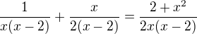 $\frac{1}{x(x-2)}+\frac{x}{2(x-2)}=\frac{2+x^2}{2x(x-2)}$