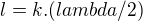 $l=k.(lambda/2)$