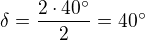 $\delta = \frac{2\cdot 40}{2} = 40$