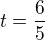 $t= \frac{6}{5}$