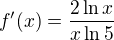 $f^{\prime}(x)=\frac{2\ln x}{x\ln 5}$