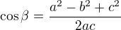 $\cos{\beta}=\frac{a^2-b^2+c^2}{2ac}$