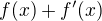 $f(x) + f'(x)$