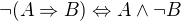 $\neg(A \Rightarrow B) \Leftrightarrow A \wedge \neg B$