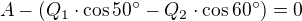 $A-(Q_1\cdot \cos50^\circ -Q_2\cdot \cos60^\circ )=0$