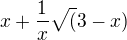 $ x+\frac 1x \sqrt (3-x)$