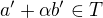 $a'+\alpha b'\in T $