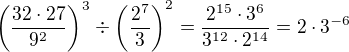 $\left(\frac{32\cdot27}{9^2}\right)^3\div\left(\frac{2^7}{3}\right)^2=\frac{2^{15}\cdot3^{6}}{3^{12}\cdot2^{14}}=2\cdot3^{-6}$