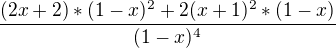 $\frac{(2x+2)*(1-x)^2+2(x+1)^2*(1-x) }{(1-x)^4}$