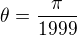 $\displaystyle \theta = \frac{\pi}{1999}$