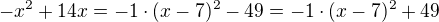 $-x^2+14x=-1\cdot(x-7)^2-49=-1\cdot(x-7)^2+49$