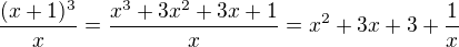 $\frac{(x+1)^3}{x} = \frac{x^3+3x^2+3x+1}{x} = x^2+3x+3+\frac{1}{x}$