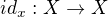 $id_{x} : X \rightarrow X$