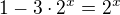 $1-3\cdot2^x=2^x$