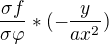 $\frac{\sigma f}{\sigma \varphi }*(-\frac{y}{ax^{2}})$