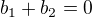 $b_1+b_2=0$