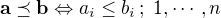 $\mathbf{a}\preceq\mathbf{b}\Leftrightarrow a_i\le b_i\,;\;1,\cdots,n$