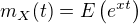 $m_X(t) = E\(e^{xt}\)$