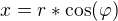 $x= r * \cos (\varphi)$
