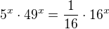 $5^x\cdot49^x=\frac1{16}\cdot16^x$