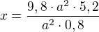 $x=\frac{9,8\cdot a^2\cdot 5,2}{a^2\cdot 0,8}$