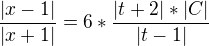 $\frac{|x-1|}{|x+1|}=6*\frac{|t+2|*|C|}{|t-1|}$