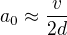 $a_{0}\approx \frac{v}{2d}$