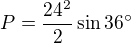 $P=\frac{24^{2}}{2}\sin 36^\circ $