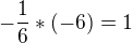 $-\frac{1}{6}* (-6)=1$