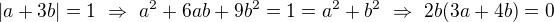 $|a+3b|=1\ \Rightarrow\ a^2+6ab+9b^2=1=a^2+b^2\ \Rightarrow\ 2b(3a+4b)=0$