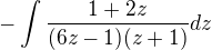 $-\int \frac{1+2z}{(6z-1)(z+1)}dz $
