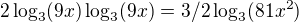 kopírovat do textarea $2\log_{3}(9x)\log_{3}(9x)=3/2\log_{3}(81 x^2)$