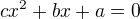 $cx^{2}+bx+a=0$
