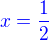 ${\color{blue}x=\frac 12}$