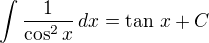 $\int\frac{1}{\cos^2x}\,dx=\tan\,x+C$