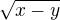 $\sqrt{x-y}$