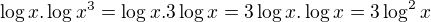 $\log x.\log x^3=\log x.3\log x=3\log x.\log x=3\log^2x$
